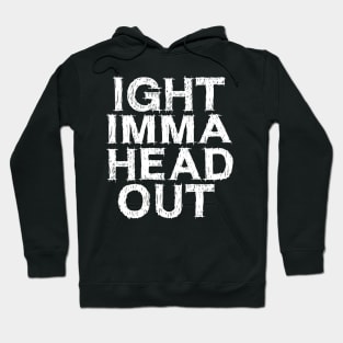 Ight Imma Head Out Meme Hoodie